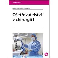 Ošetřovatelství v chirurgii I. - Lenka Slezáková
