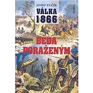 Válka 1866 Běda poraženým! - Josef Fučík
