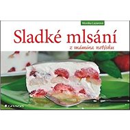 Sladké mlsání z mámina notýsku - Monika Lazarová