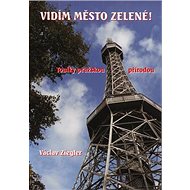 Vidím město zelené! - Václav Ziegler
