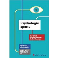 Psychologie sportu - David Tod; Joanne Thatcher; Rachel Rahman