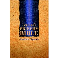 Velké příběhy Bible - Jindřich Cigánek
