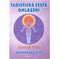 Taoistická cesta omlazení: Automasáž čchi - Chia Mantak