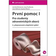 První pomoc I.: pro studenty zdrav. oborů, 2., přepracované a doplněné vydání - Jarmila Kelnarová