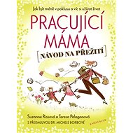 Pracující máma: (Návod na přežití) - Suzanne Riss; Teresa Palagano