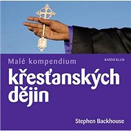 Malé kompendium křesťanských dějin - Stephen Backhouse