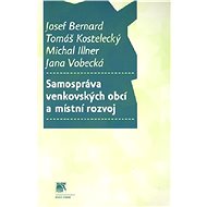 Samospráva venkovských obcí a místní rozvoj - Josef Bernard; Tomáš Kostelecký; Michal Illner