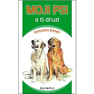 Moji psi a ti druzí - Antonín Ešner
