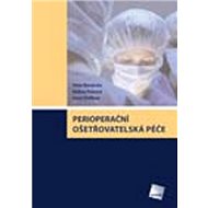 Perioperační ošetřovatelská péče - Peter Wendsche; Andrea Pokorná; Ivana Štefková