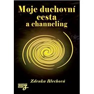 Moje duchovní cesta a channeling - Zdenka Blechová