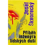 Příběh inženýra lidských duší - Josef Škvorecký