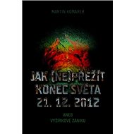 Jak (ne)přežít konec světa - Martin Komárek