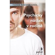 Psychický nátlak v rodině - Yvonne Poncet-Bonissol