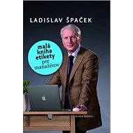 Malá kniha etikety pre manažérov - Ladislav Špaček