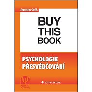 Psychologie přesvědčování - Stanislav Gálik
