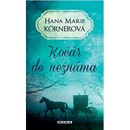 Kočár do neznáma - Hana Marie Körnerová
