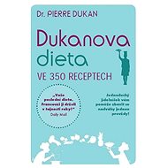 Dukanova dieta ve 350 receptech - Pierre Dukan