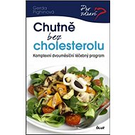 Chutně bez cholesterolu: Komplexní dvouměsíční léčebný program - Gerda Pighinová