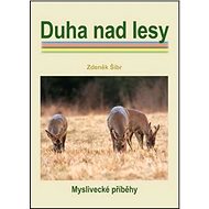Duha nad lesy: Myslivecké příběhy - 