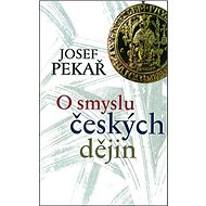 O smyslu českých dějin - Josef Pekař
