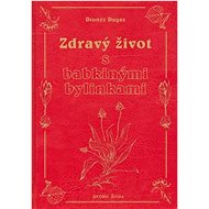 Zdravý život s babkinými bylinkami - Dionýz Dugas