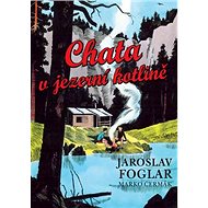 Chata v jezerní kotlině - Jaroslav Foglar; Marko Čermák
