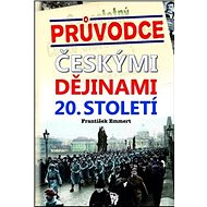 Průvodce českými dějinami 20. století - František Emmert