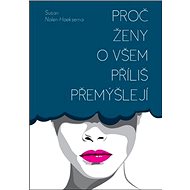 Proč ženy o všem příliš přemýšlejí - Susan Nolen-Hoeksema
