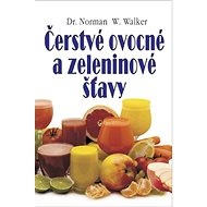 Čerstvé ovocné a zeleninové šťavy - Norman W. Walker