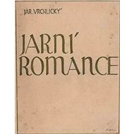Jarní romance - Jaroslav Vrchlický; Martin Wels
