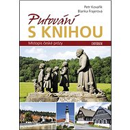 Putování s knihou: Místopis české prózy - Petr Kovařík; Blanka Frajerová