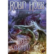 Loď osudu: Živé lodě III. - Robin Hobb