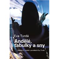 Andělé, tabulky a sny - Eva Tvrdá