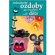 Jednoduché ozdoby pro tvořivé děti - Irena Beránková