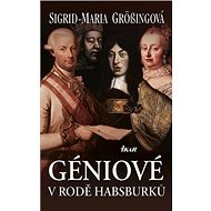 Géniové v rodě Habsburků - Sigrid-Maria Grösingová