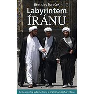 Labyrintem Íránu - Břetislav Tureček