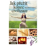 Jak přežít konec civilizace - Magdaléna Vožická