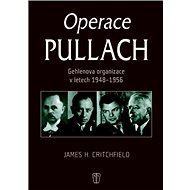 Operace Pullach: Gehlenova organizece v letech 1948-1956 - Jame H. Critchfield