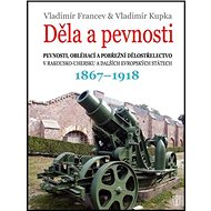 Děla a pevnosti: 1867 - 1918 - Vladimír Kupka; Vladimír Francev