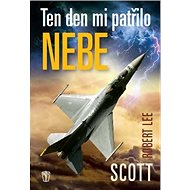 Ten den mi patřilo nebe - Robert Lee Scott