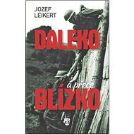 Daleko a přece blízko - Jozef Leikert