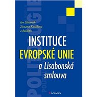 Instituce Evropské unie a Lisabonská smlouva - Ivo Šlosarčík; Zuzana Kasáková