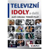 Televizní idoly: a další - Aleš Cibulka; Tomáš Pilát