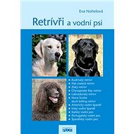 Retrívři a vodní psi - Eva Nohelová