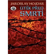 Útěk před smrtí - Jaroslav Hojdar