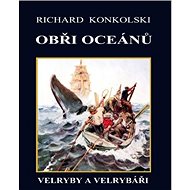 Obři oceánů: Velryby a velrybáři - Richard Konkolski