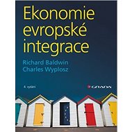 Ekonomie evropské integrace: 4. vydání - Richard Baldwin; Charles Wyplosz