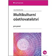 Multikulturní ošetřovatelství: pro praxi - Jana Kutnohorská