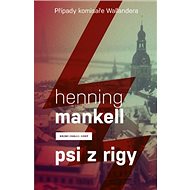 Psi z Rigy: Případ komisaře Wallandera - Henning Mankell