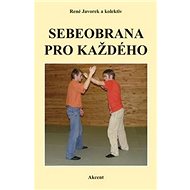 Sebeobrana pro každého - René Javorek;  Kolektiv autorů